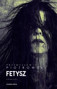 Fetysz. Autor: Piotrowski Przemysław. Multiszop.pl Okładka książki Fetysz