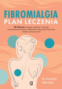 Fibromialgia. Plan leczenia. 28-dniowy program żywienia i ćwiczeń na poprawę trawienia, zwiększenie aktywności fizycznej i dobre samopoczucie. Autor: Mendez Amarilis dr. Multiszop.pl Okładka książki Fibromialgia. Plan leczenia. 28-dniowy program żywienia i ćwiczeń na poprawę trawienia, zwiększenie aktywności fizycznej i dobre samopoczucie