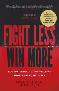 Okładka książki Fight Less, Win More. How Master Negotiators Influence Hearts, Minds, And Deals