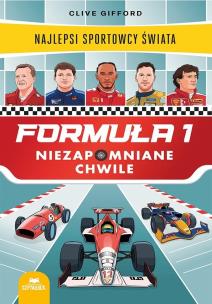 Okładka książki Formuła 1. Niezapomniane chwile. Najlepsi sportowcy świata
