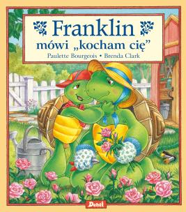 Franklin mówi „kocham cię”. Autor: Paulette Bourgeois. Multiszop.pl Okładka książki Franklin mówi „kocham cię”