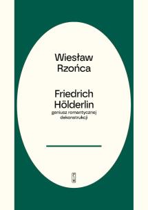 Okładka książki Friedrich Hölderlin – geniusz romantycznej dekonstrukcji