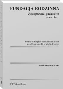 Okładka książki Fundacja rodzinna. Ujęcie prawne i podatkowe. Komentarz