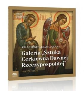 Galeria ''Sztuka Cerkiewna Dawnej Rzeczypospolitej. Autor:   Praca zbiorowa. Multiszop.pl Okładka książki Galeria ''Sztuka Cerkiewna Dawnej Rzeczypospolitej