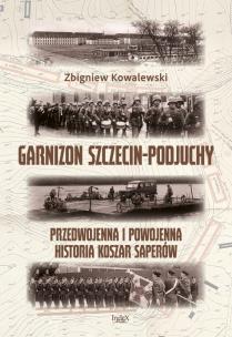 Okładka książki Garnizon Szczecin-Podjuchy. Przedwojenna i...