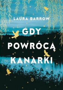 Gdy powrócą kanarki. Autor: Barrow Laura. Multiszop.pl Okładka książki Gdy powrócą kanarki