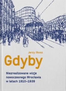Okładka książki Gdyby. Niezrealizowane wizje nowoczesnego...