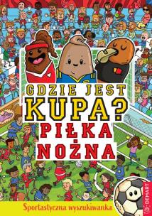 Gdzie jest kupa? Piłka nożna. Autor: Alex Hunter. Multiszop.pl Okładka książki Gdzie jest kupa? Piłka nożna