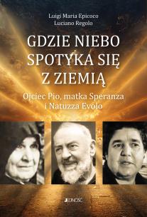 Gdzie niebo spotyka się ziemią. Autor: Luigi Maria Epicoco, Luciano Regolo. Multiszop.pl Okładka książki Gdzie niebo spotyka się ziemią