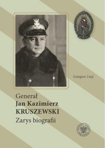 Generał Jan Kazimierz Kruszewski. Autor: Grzegorz Cwyl. Multiszop.pl Okładka książki Generał Jan Kazimierz Kruszewski