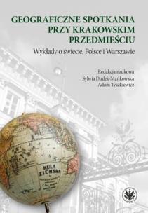Okładka książki Geograficzne spotkania przy Krakowskim Przedmieściu: wykłady o świecie, Polsce i Warszawie