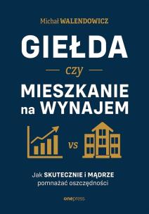 Okładka książki Giełda czy mieszkanie na wynajem. Jak skutecznie i mądrze pomnażać oszczędności?