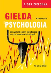 Giełda i psychologia. Behawioralne aspekty inwestowania na rynku papierów wartościowych (wyd. VII). Autor: Zielonka Piotr. Multiszop.pl Okładka książki Giełda i psychologia. Behawioralne aspekty inwestowania na rynku papierów wartościowych (wyd. VII)
