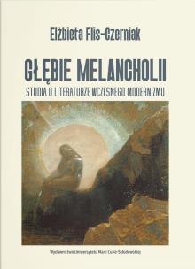 Okładka książki Głębie melancholii. Studia o literaturze wczesnego modernizmu