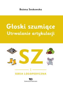 Okładka książki Głoski szumiące. Utrwalanie artykulacji zeszyt 1, Głoska SZ