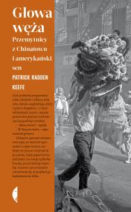 Okładka książki Głowa węża. Przemytnicy z Chinatown i amerykański sen