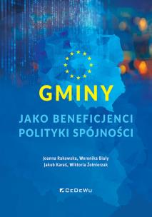 Gminy jako beneficjenci polityki spójności. Autor: Joanna Rakowska, Weronika Biały, Jakub Karaś, Wiktoria Żołnierzak. Multiszop.pl Okładka książki Gminy jako beneficjenci polityki spójności