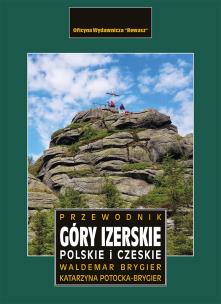 Góry Izerskie polskie i czeskie. Przewodnik. Autor: Brygier Waldemar, Katarzyna Potocka-Brygier. Multiszop.pl Okładka książki Góry Izerskie polskie i czeskie. Przewodnik