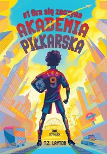 Okładka książki Gra się zaczyna. Akademia piłkarska. Tom 1