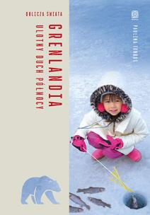 Okładka książki Grenlandia. Ulotny duch Północy. Oblicza świata