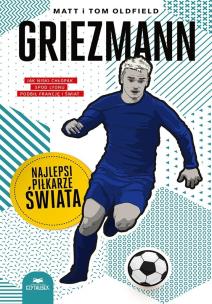 Griezmann. Najlepsi piłkarze świata. Autor: Matt Oldfield, Tom Oldfield. Multiszop.pl Okładka książki Griezmann. Najlepsi piłkarze świata