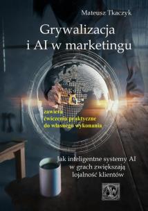 Grywalizacja i AI w marketingu. Autor: Mateusz Tkaczyk. Multiszop.pl Okładka książki Grywalizacja i AI w marketingu