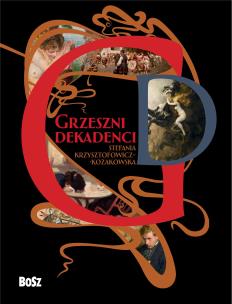 Grzeszni dekadenci. Autor: Stefania Krzysztofowicz-Kozakowska. Multiszop.pl Okładka książki Grzeszni dekadenci