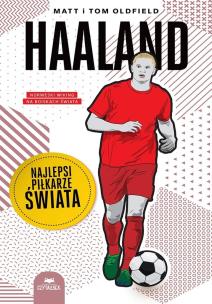 Haaland. Najlepsi piłkarze świata. Autor: Matt Oldfield, Tom Oldfield. Multiszop.pl Okładka książki Haaland. Najlepsi piłkarze świata