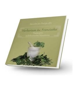 Okładka książki Herbarium św. Franciszka - Tradycyjne ziołolecznictwo klasztorne