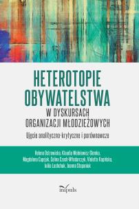 Okładka książki Heterotopie Obywatelstwa w dyskursach organizacji młodzieżowych ujęcie analityczno-krytyczne i porównawcze