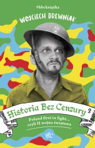 Historia bez cenzury 3. Autor: Anna Wojciechowska     Mirek Drewniak     Monika Malusi. Multiszop.pl Okładka książki Historia bez cenzury 3