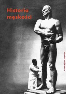 Okładka książki Historia męskości. Tom 3: XX-XXI wiek. Męskość w kryzysie?