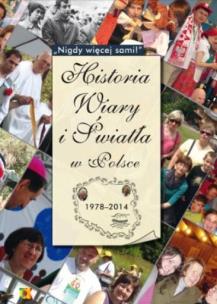 Historia Wiary i Światła w Polsce 1978-2014. Autor: red. Joanna Koczot, Sylwia Kowalczyk. Multiszop.pl Okładka książki Historia Wiary i Światła w Polsce 1978-2014