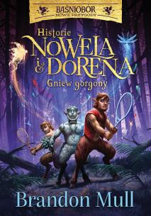 Historie Nowela i Dorena. Gniew Gorgony. Baśniobór. Autor: Brandon Mull, Rafał Lisowski. Multiszop.pl Okładka książki Historie Nowela i Dorena. Gniew Gorgony. Baśniobór