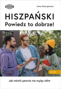 HISZPAŃSKI. Powiedz to dobrze!  Jak mówić pewnie nie myląc słów.. Autor: Wawrykowicz Anna. Multiszop.pl Okładka książki HISZPAŃSKI. Powiedz to dobrze!  Jak mówić pewnie nie myląc słów.