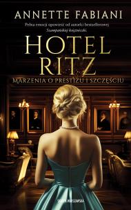 Okładka książki Hotel Ritz. Marzenia o prestiżu i szczęściu