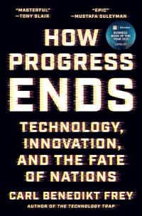 How Progress Ends. Autor: Carl Benedikt Frey. Multiszop.pl Okładka książki How Progress Ends