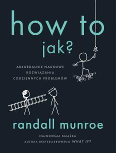 How To. Jak?. Autor: Randall Munroe. Multiszop.pl Okładka książki How To. Jak?