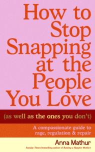 Okładka książki How to Stop Snapping at the People You Love (As Well As the Ones You Don’t)