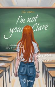 I'm not your Clare. Autor: Rosalie Wilson. Multiszop.pl Okładka książki I'm not your Clare