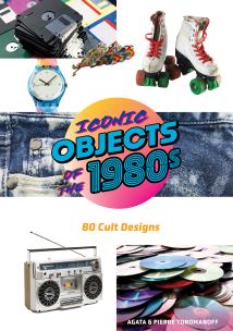 Okładka książki Iconic Objects of the 1980s