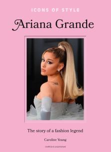 Icons of Style. Ariana Grande wer. angielska. Autor: Young Caroline. Multiszop.pl Okładka książki Icons of Style. Ariana Grande wer. angielska