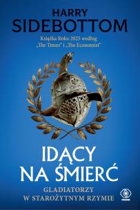 Okładka książki Idący na śmierć. Gladiatorzy w starożytnym Rzymie
