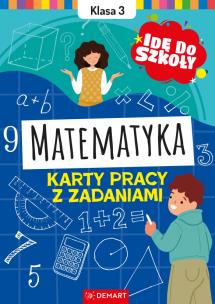 Idę do szkoły. Matematyka. Klasa 3. Karty pracy z zadaniami. Autor: Wiligórska Monika. Multiszop.pl Okładka książki Idę do szkoły. Matematyka. Klasa 3. Karty pracy z zadaniami