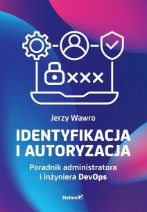 Okładka książki Identyfikacja i autoryzacja. Poradnik administratora i inżyniera DevOps