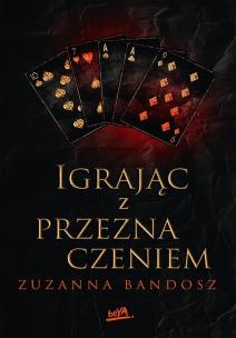 Igrając z przeznaczeniem. Autor: Zuzanna Bandosz. Multiszop.pl Okładka książki Igrając z przeznaczeniem