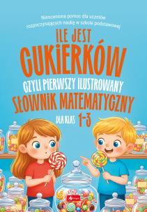 Okładka książki Ile jest cukierków, czyli pierwszy ilustrowany słownik matematyczny dla dzieci