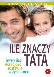 Okładka książki Ile znaczy tata. Trwały ślad, który ojciec zostawia w życiu córki