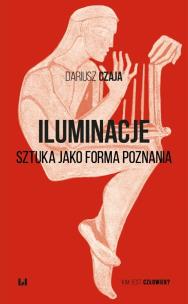 Iluminacje. Sztuka jako forma poznania. Autor: Czaja Dariusz. Multiszop.pl Okładka książki Iluminacje. Sztuka jako forma poznania
