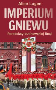 Okładka książki Imperium gniewu. Paradoksy putinowskiej Rosji
